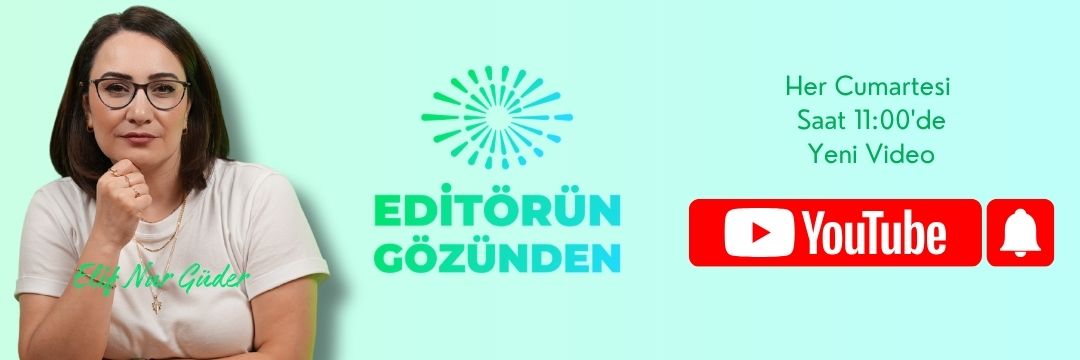 editörün gözünden nedir, sağlık editörü kimdir, sağlık editörü elif nur güder, editörün gözünden sağlık haberleri